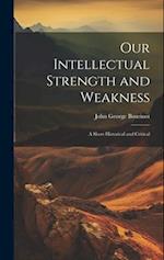 Our Intellectual Strength and Weakness: A Short Historical and Critical 