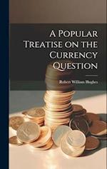 A Popular Treatise on the Currency Question 