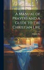 A Manual of Prayers and A Guide to the Christian Life 