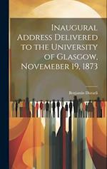 Inaugural Address Delivered to the University of Glasgow, Novemeber 19, 1873 