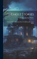 Ghost Stories: Collected With a Particular View to Counteract the Vulgar Relief 