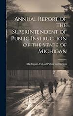 Annual Report of the Superintendent of Public Instruction of the State of Michigan 