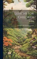 Lessons for Children: A Sequel to Mrs. Barbauld's Lessons 