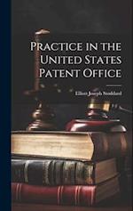 Practice in the United States Patent Office 