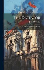 The Dictator: A Novel of Politics and Society 