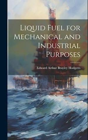 Liquid Fuel for Mechanical and Industrial Purposes