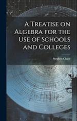 A Treatise on Algebra for the Use of Schools and Colleges 