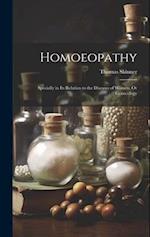 Homoeopathy: Specially in Its Relation to the Diseases of Women, Or Gynecology 