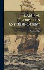 L'Amiral Courbet en Extréme-Orient 