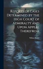 Reports of Cases Determined by the High Court of Admiralty and Upon Appeal Therefrom 