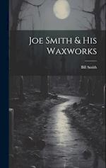 Joe Smith & His Waxworks 