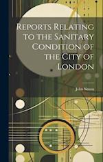 Reports Relating to the Sanitary Condition of the City of London 