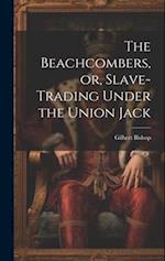 The Beachcombers, or, Slave-Trading Under the Union Jack 