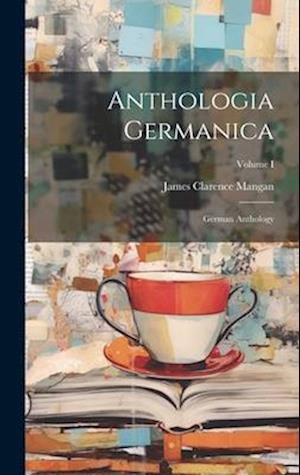 Anthologia Germanica: German Anthology; Volume I