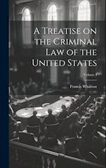 A Treatise on the Criminal Law of the United States; Volume I 