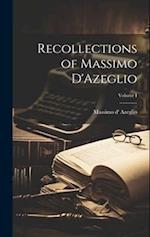 Recollections of Massimo D'Azeglio; Volume I 