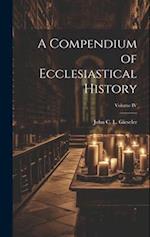A Compendium of Ecclesiastical History; Volume IV 