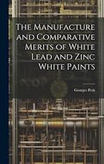 The Manufacture and Comparative Merits of White Lead and Zinc White Paints 