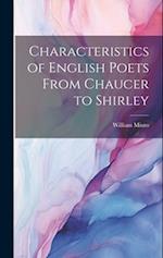 Characteristics of English Poets From Chaucer to Shirley 
