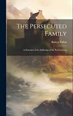 The Persecuted Family: A Narrative of the Sufferings of the Presbyterians 
