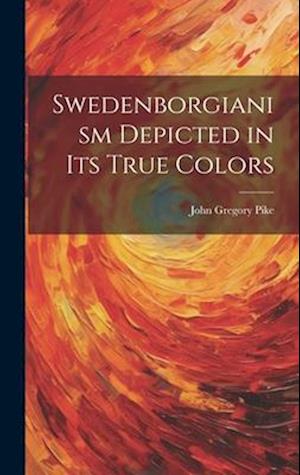 Swedenborgianism Depicted in Its True Colors