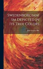 Swedenborgianism Depicted in Its True Colors 