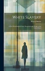 White Slavery: A New Emancipation Cause, Presented to the People of the United States 