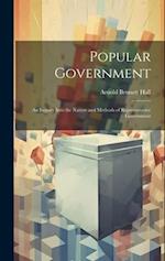 Popular Government: An Inquiry Into the Nature and Methods of Representative Government 