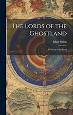 The Lords of the Ghostland: A History of the Ideal 
