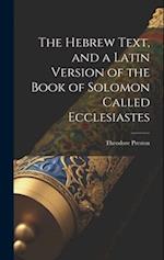 The Hebrew Text, and a Latin Version of the Book of Solomon Called Ecclesiastes 