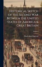 Historical Sketch of the Second War Between the United States of America & Great Britain; Volume I 