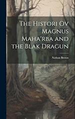 The Histori Ov Magnus Maha'rba and the Blak Dragun 