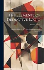 The Elements of Deductive Logic: Designed Mainly for the Use of Junior Students in the Universities 