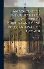An Account of the Churches of St. Peter of Shipden and of St. Peter and Paul of Cromer 