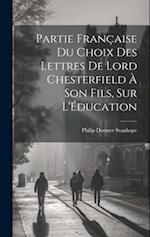 Partie Française du Choix des Lettres de Lord Chesterfield À Son Fils, sur L'Éducation