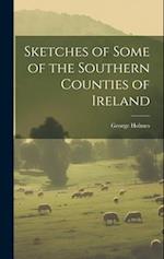 Sketches of Some of the Southern Counties of Ireland 