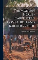 The Modern House-Carpenter's Companion and Builder's Guide 