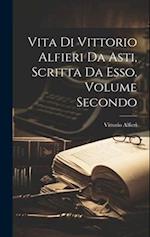 Vita di Vittorio Alfieri da Asti, Scritta da Esso. Volume Secondo 
