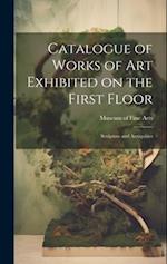Catalogue of Works of Art Exhibited on the First Floor: Sculpture and Antiquities 