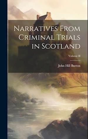 Narratives From Criminal Trials in Scotland; Volume II