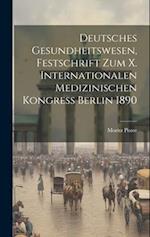 Deutsches Gesundheitswesen, Festschrift zum X. Internationalen Medizinischen Kongress Berlin 1890 