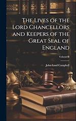 The Lives of the Lord Chancellors and Keepers of the Great Seal of England; Volume II 