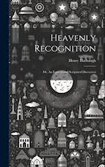 Heavenly Recognition: Or, An Earnest and Scriptural Discussion 