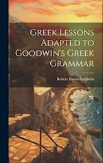 Greek Lessons Adapted to Goodwin's Greek Grammar 