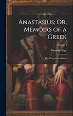 Anastasius; Or, Memoirs of a Greek: Or, Memoirs of a Greek; Volume I 