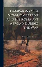 Campaigns of a Non-Combatant and His Romaunt Abroad During the War 
