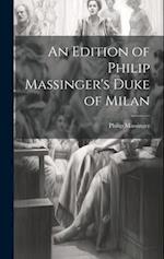 An Edition of Philip Massinger's Duke of Milan 