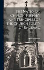 The National Church. History and Principles of the Church Polity of England 