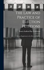 The Law and Practice of Election Petitions: Being a Supplement to the Eleventh Edition 
