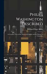 Philp's Washington Described: A Complete View of the American Capital, and the District of Columbia, 